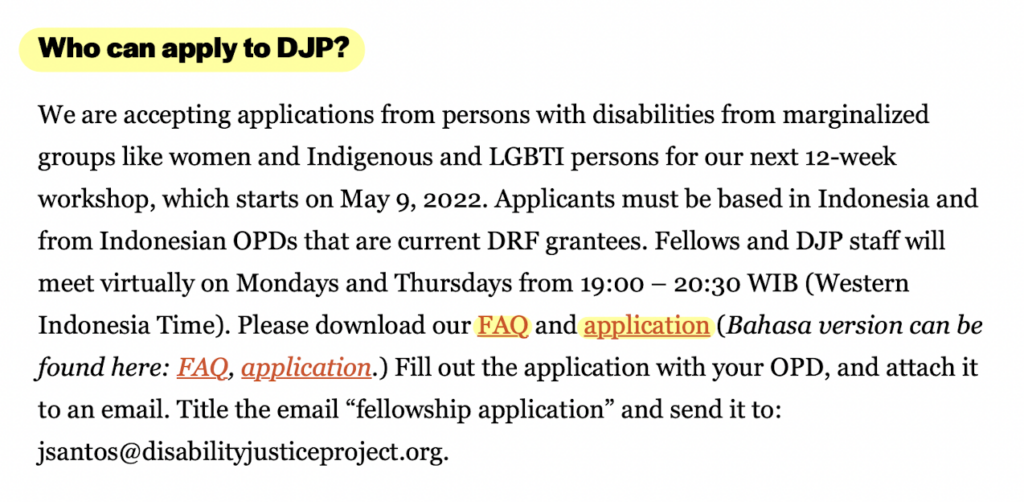 The "Who can apply to DJP?" section on the Disability Justice Project “About” page. The "Who can apply to DJP?" title is highlighted in yellow. Underneath the title is a paragraph description of the application process and the DJP  fellowship eligibility requirements. In the paragraph, "FAQ," is highlighted in yellow, and hyperlinks to the frequently asked questions page. "Application" is highlighted in yellow and hyperlinks to the application. 