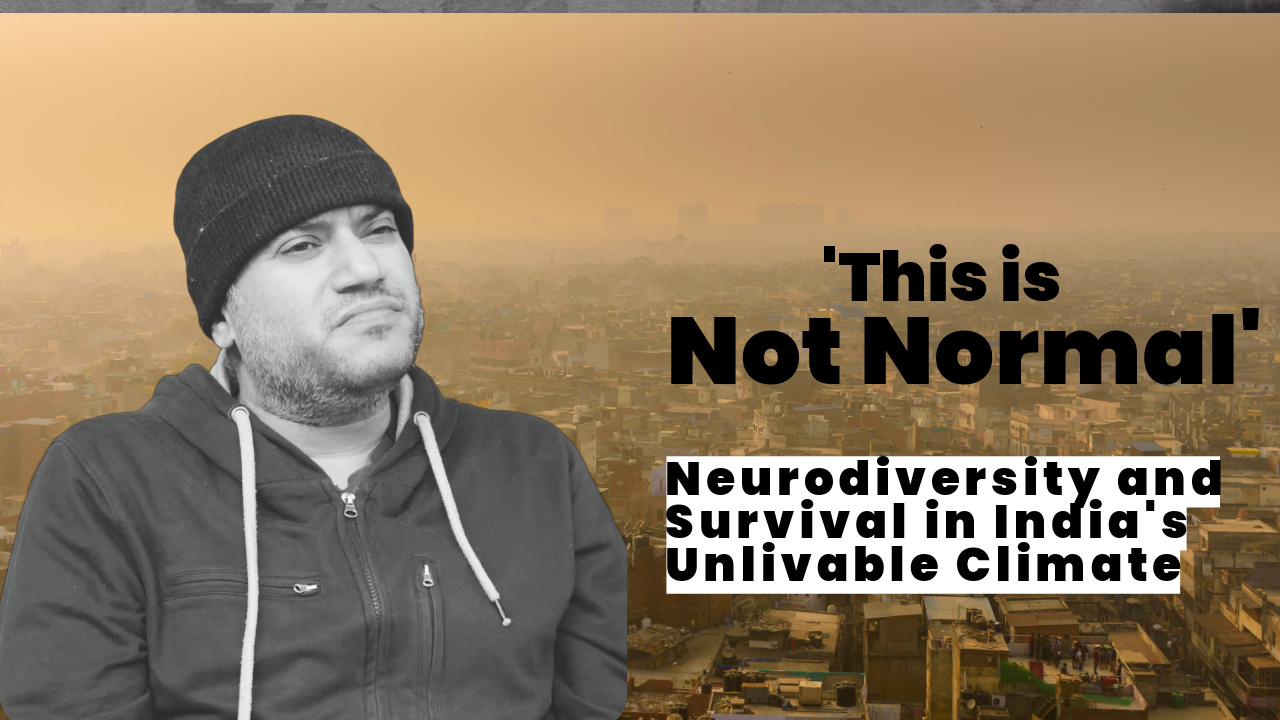 Video thumbail includes a photo of Pranav Sethi, wearing a beanie and dark sweatshirt. It has a quote from him: "This is not normal," and a subhead that says, "Neurodiversity and Survival in India's Unlivable Climate."
