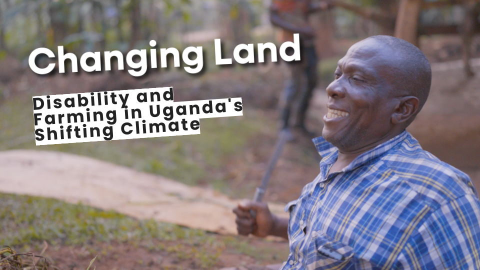 Thumbnail for the film with the headline "Changing Land" and the subhead "Disability, Climate Change, and Farming in Rural Uganda." Steven Bukaya is smiling on the right.