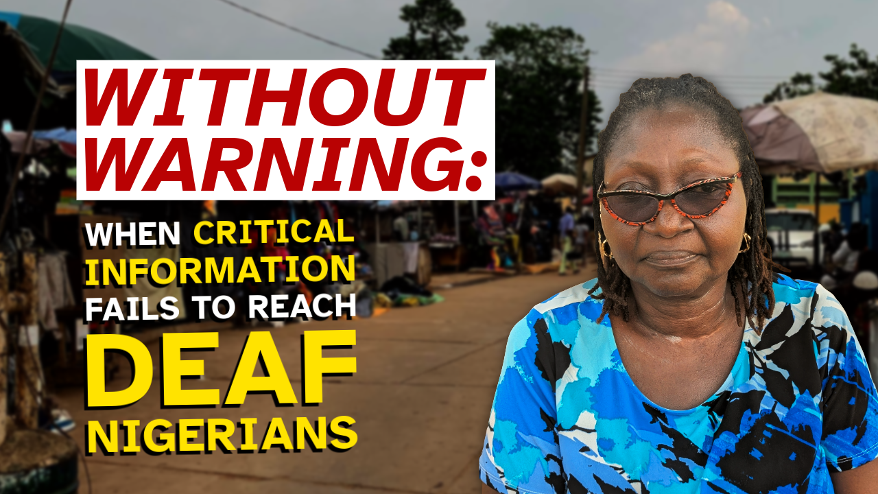 Video thumbnail: title text, "WITHOUT WARNING: WHEN CRITICAL INFORMATION FAILS TO REACH DEAF NIGERIANS," next to photo of Deaf Nigerian woman over background image of a marketplace.