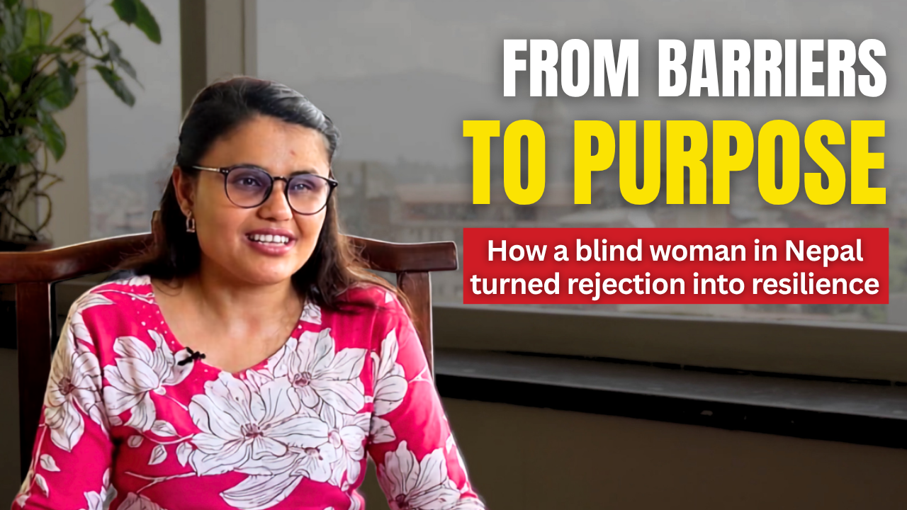 Video thumbnail showing a blind Nepali woman in a pink floral shirt sitting in a chair. Text reads: "From Barriers to Purpose: How a blind woman in Nepal turned rejection into resilience."