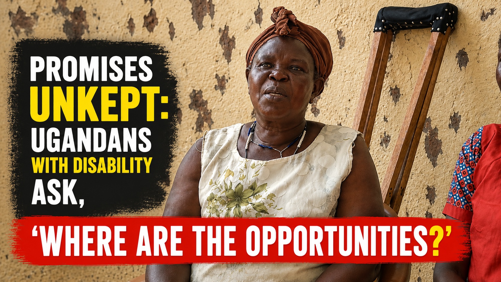 The title says, "Promises Unkept" and includes a black-and-white photo of a Ugandan woman with a crutch. The subtitle says, "Disabled Ugandans ask, 'Where are the opportunities?'