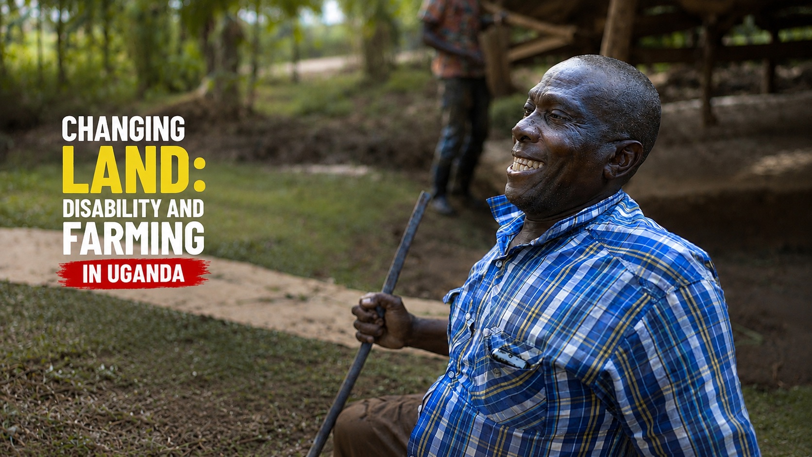 Thumbnail for the film with the headline "Changing Land" and the subhead "Disability, Climate Change, and Farming in Rural Uganda." Steven Bukaya is smiling on the right. He is a Ugandan man in his 50s. He's smiling broadly, his face creasing, and holding a scythe.