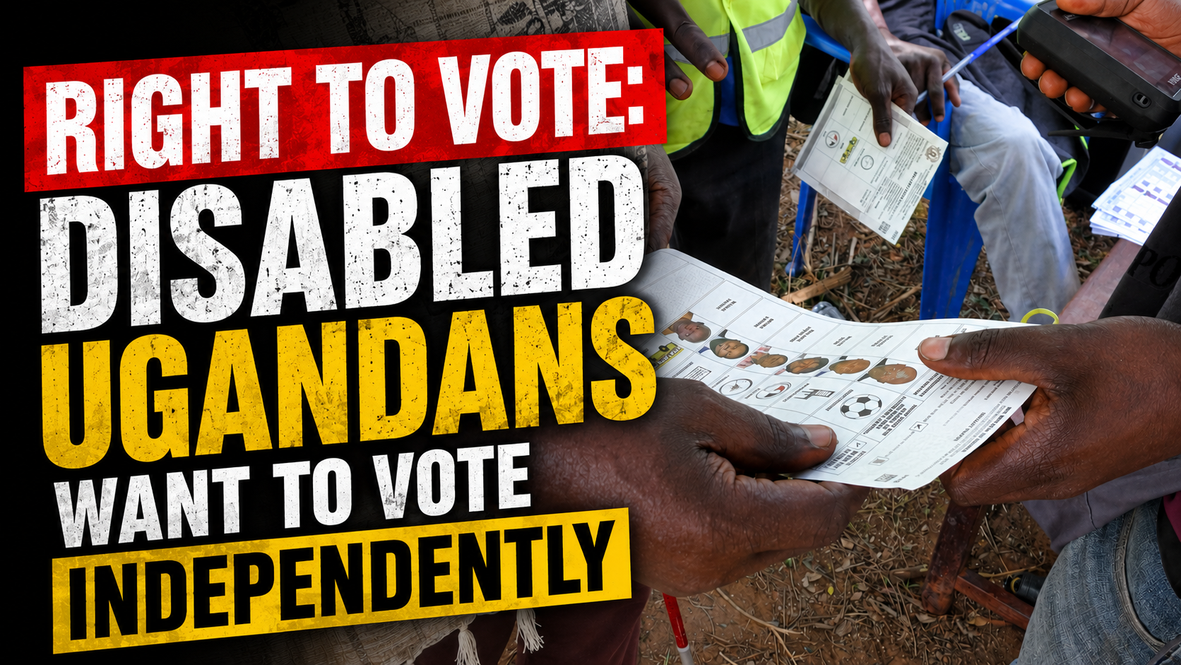 A thumbnail for the video. it says, "Right to vote. Disabled Ugandans want to vote independently." In the background are hands holding a ballot and white cane.
